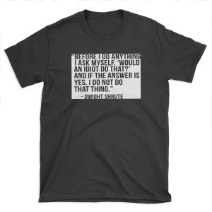 Dwight Shrute Quote T-shirt Tee
