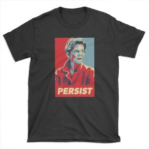 Elizabeth Warren - Persist T-shirt Tee