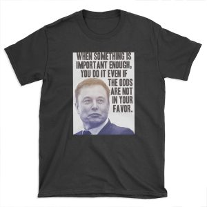 Elon Musk Quote T-shirt Tee