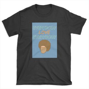 Everybody Love Everybody T-shirt Tee