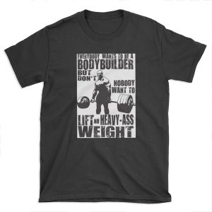 Everybody Wants To Be A Bodybuilder (Ronnie Coleman) T-shirt Tee