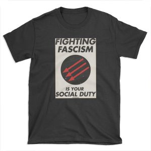 Fighting Fascism is Your Social Duty T-shirt Tee