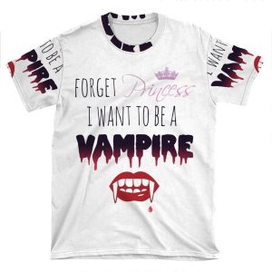 Forget Princess, I Want To Be A Vampire! AOP T-shirt Tee