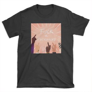 Fuck the Patriarchy ! T-shirt Tee