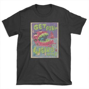 GET FUKIN WEIRD WITH IT POSTER T-shirt Tee