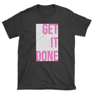 Get Shit Done - Pink T-shirt Tee