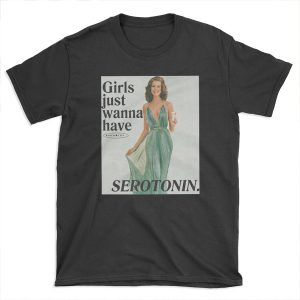 Girls Just Wanna Have Serotonin T-shirt Tee