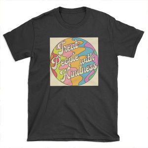 Groovy Treat 'Em With Kindness Design T-shirt Tee