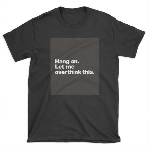 Hang on. Let me overthink this. T-shirt Tee