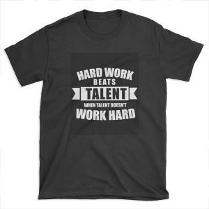 Hard Work Beats Talent T-shirt Tee