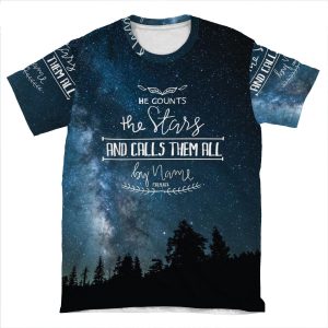 He Counts The Stars And Calls Them All By Name Psalm 147:4 AOP T-shirt Tee
