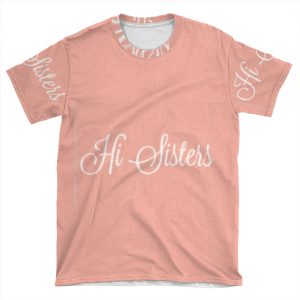 Hi Sisters AOP T-shirt Tee
