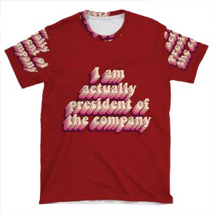 I Am Actually President Of The Company AOP T-shirt Tee
