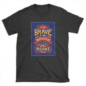 I am brave T-shirt Tee