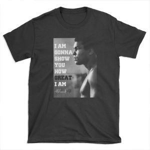 I am gonna show you how great I am - Mohammad Ali T-shirt Tee