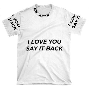 I Love You Say It Back AOP T-shirt Tee