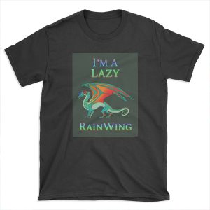 I'm a Lazy RainWing T-shirt Tee