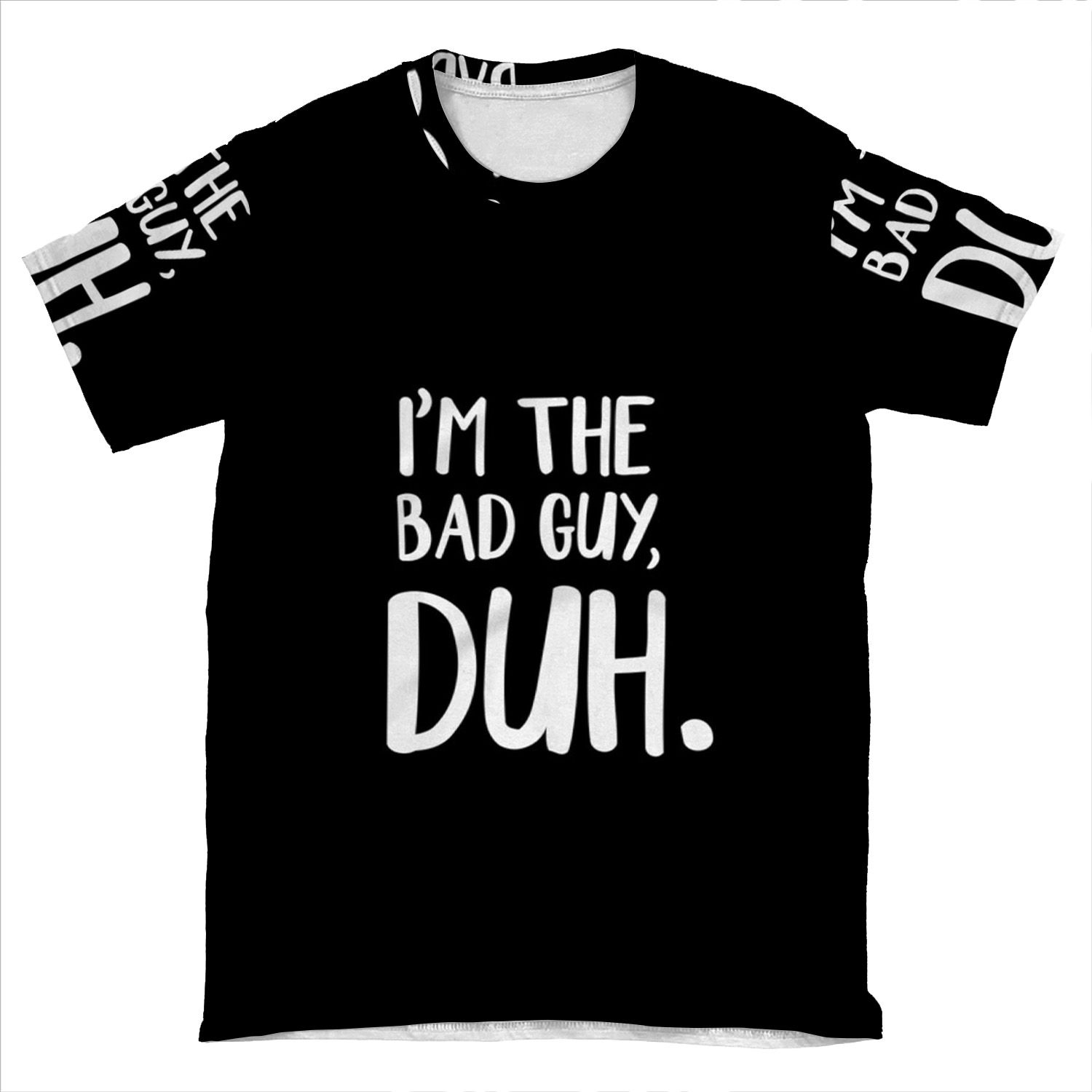 I'M The Bad Guy, Duh AOP T-shirt Tee