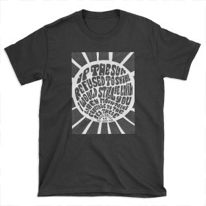 If the sun refused to shine T-shirt Tee