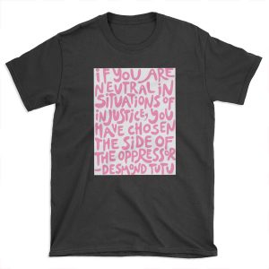 if you are neutral in situations of injustice you have chosen the side of the oppressor (activist quote in groovy pink) T-shirt Tee