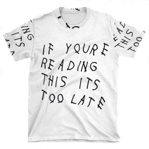 If Youre Reading This Its Too Late AOP T-shirt Tee