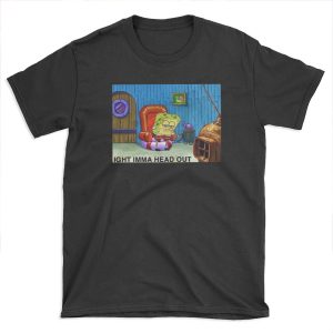 IGHT IMMA HEAD OUT SpongeBob MEME T-shirt Tee