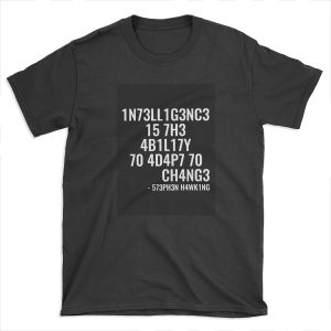 Intelligence is the ability to adapt to change! T-shirt Tee