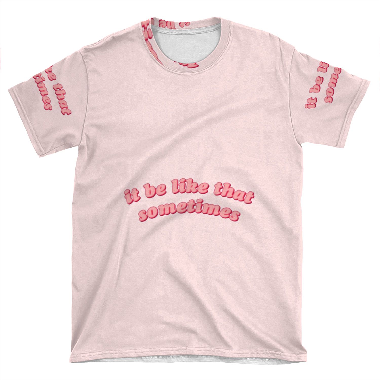 It Be Like That Sometimes AOP T-shirt Tee