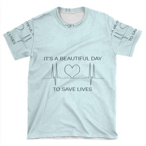 It's A Beautiful Day To Save Lives AOP T-shirt Tee