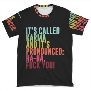 It's Called Karma And It's Pronounced: Ha-Ha, Fuck You! AOP T-shirt Tee