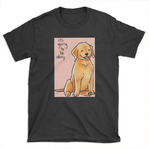 It Will Be Okay Puppy T-shirt Tee