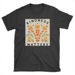 kindness matters T-shirt Tee