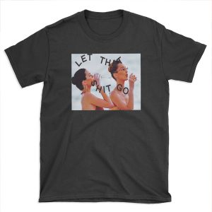 LET THAT GO T-shirt Tee