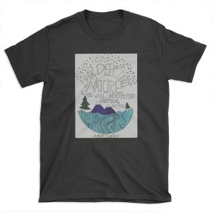 Look Deep into Nature Quote T-shirt Tee