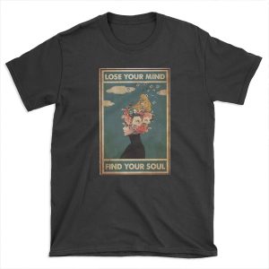 Lose your mind find your soul poster T-shirt Tee