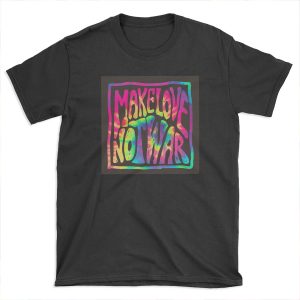 Make Love Not War ~ Tie Dye T-shirt Tee