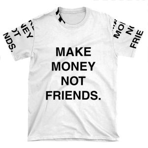 Make Money Not Friends AOP T-shirt Tee