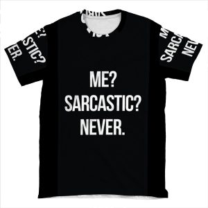 Me? Sarcastic? Never. AOP T-shirt Tee