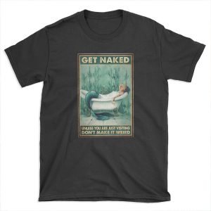 Mermaid Bathroom And Wine Get Naked Unless You Are Just Visiting Don't Make It Weird T-shirt Tee