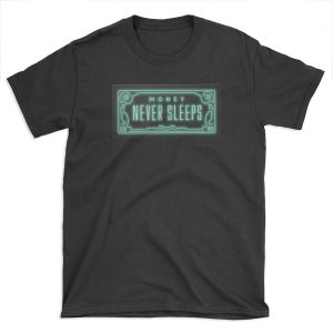 Money Never Sleeps T-shirt Tee