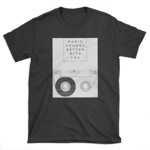 Music Sounds Better With You T-shirt Tee
