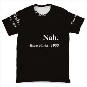 Nah Rosa Parks Quote AOP T-shirt Tee
