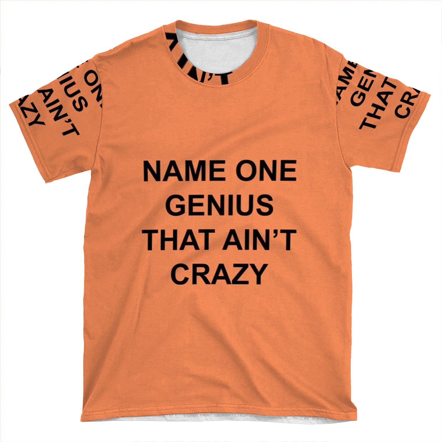 Name One Genius That Ain't Crazy AOP T-shirt Tee