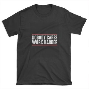 Nobody cares work harder ness Workout Gym Business Motivational Text Distressed Style T-shirt Tee