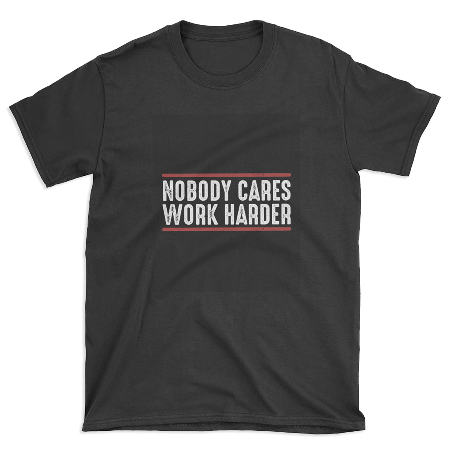 Nobody cares work harder ness Workout Gym Business Motivational Text Distressed Style T-shirt Tee