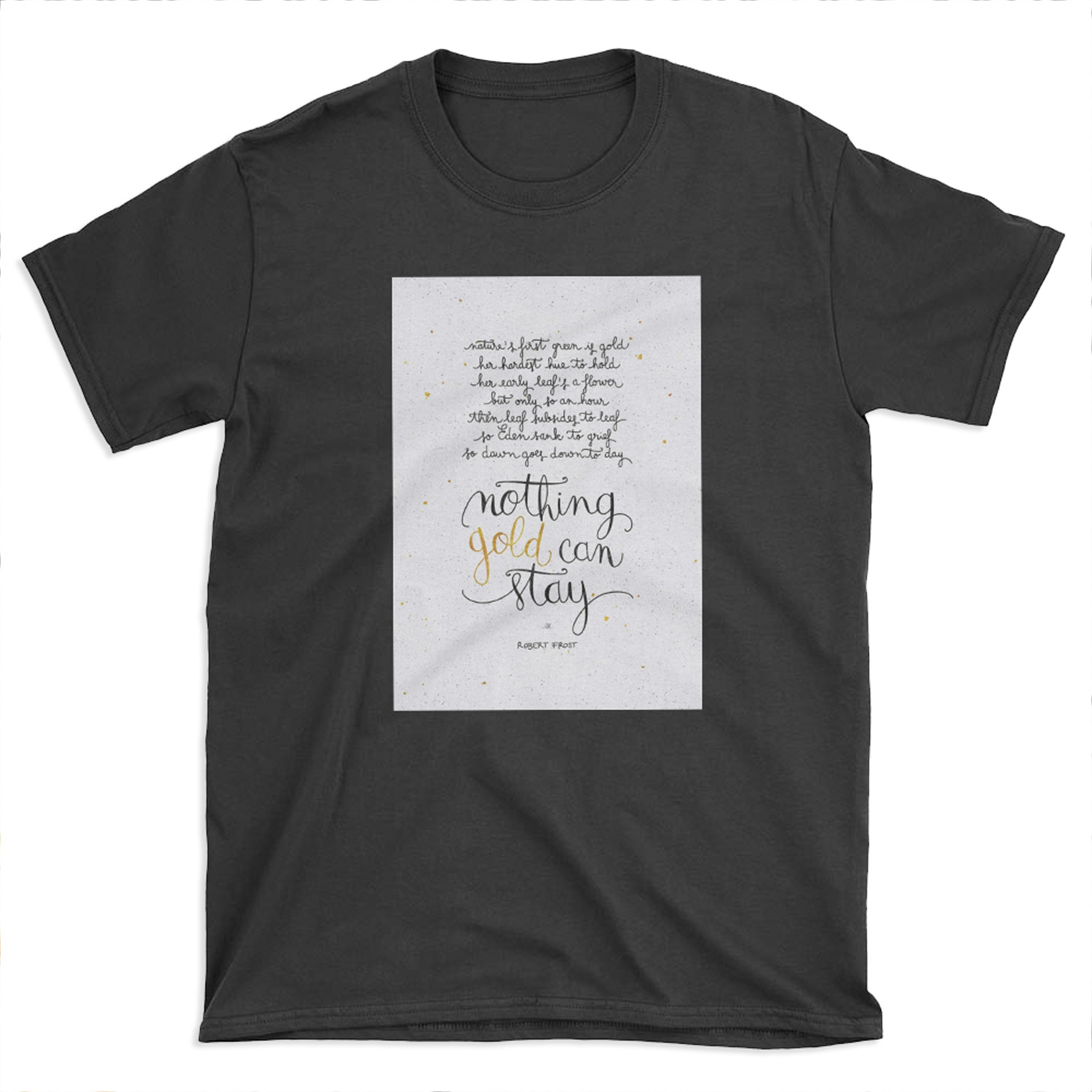 Nothing gold can stay T-shirt Tee