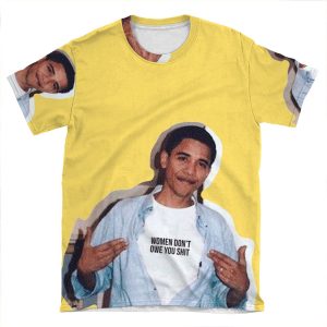 Obama Meme Women Dont Owe You Shirt Sticker AOP T-shirt Tee