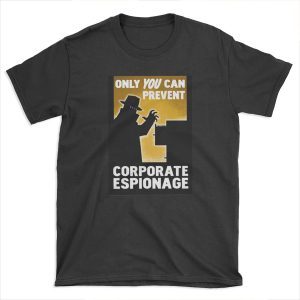 Only You Can Prevent Corporate Espionage T-shirt Tee