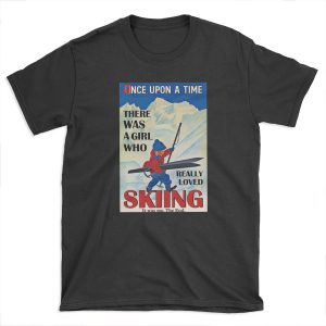 Personalized Once upon a time there was a girl who really loved skiing it was me , the end T-shirt Tee