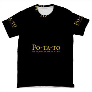 Po-Ta-To - Boil 'Em, Mash 'Em, Stick 'Em In A Stew AOP T-shirt Tee